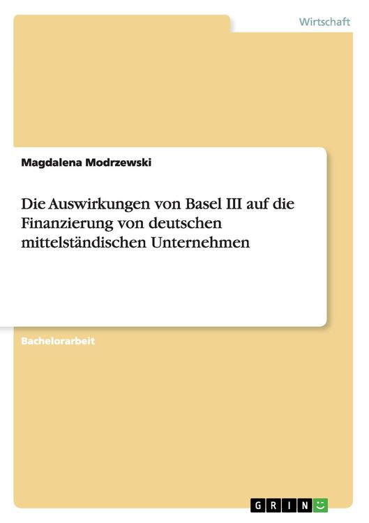Produktbild: Die Auswirkungen von Basel III auf die Finanzierung von deutschen mittelst&auml;ndischen Unternehmen