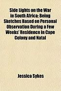 Produktbild: Side Lights on the War in South Africa; Being Sketches Based on Personal Observation During a Few Weeks' Residence in Cape Colony and Natal