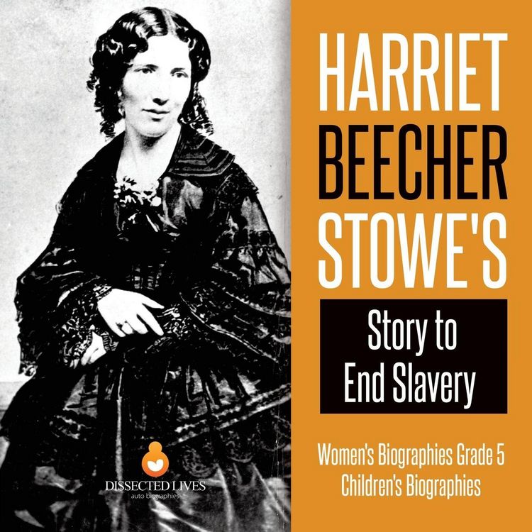 Produktbild: Harriet Beecher Stowe's Story to End Slavery | Women's Biographies Grade 5 | Children's Biographies