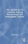 Produktbild: The Radical Act of Listening: Making Documentary and Investigative Theatre