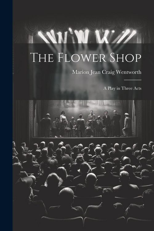 Produktbild: The Flower Shop; a Play in Three Acts