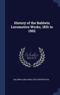 Produktbild: History of the Baldwin Locomotive Works, 1831 to 1902