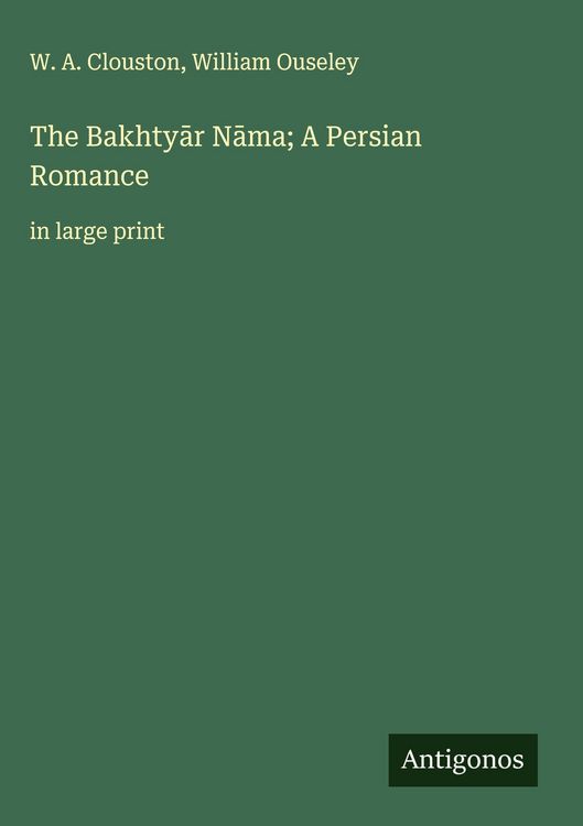 Produktbild: The Bakhty&iquest;r N&iquest;ma; A Persian Romance