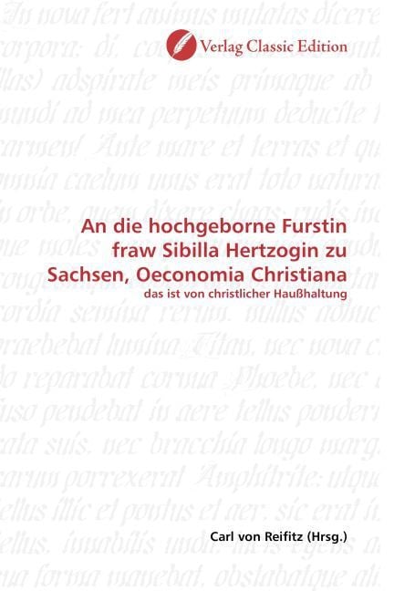 Produktbild: An die hochgeborne Furstin fraw Sibilla Hertzogin zu Sachsen, Oeconomia Christiana