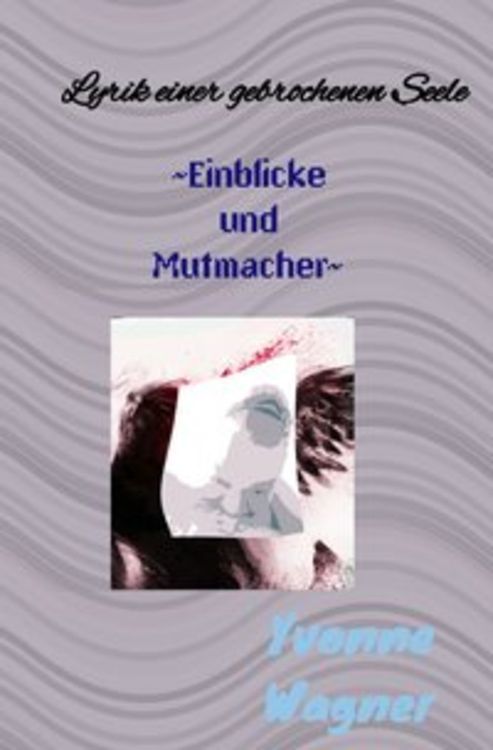Produktbild: Seelenwerke / Lyrik einer gebrochenen Seele ~Einblicke und Mutmacher~