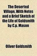Produktbild: The Deserted Village, with Notes and a Brief Sketch of the Life of Goldsmith by C.P. Mason