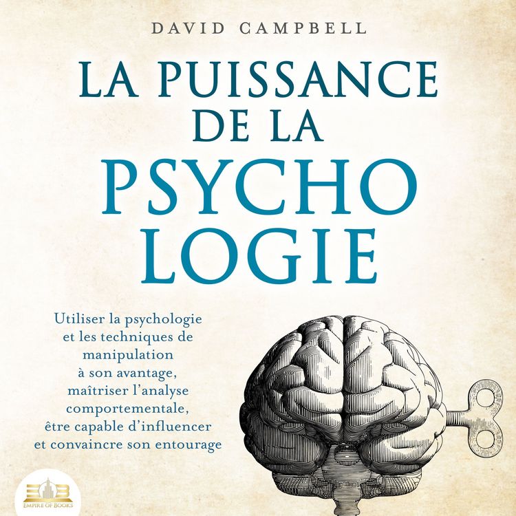Produktbild: LA PUISSANCE DE LA PSYCHOLOGIE: Utiliser la psychologie et les techniques de manipulation à son avantage, maîtriser l'analyse comportementale et apprendre à influencer son entourage
