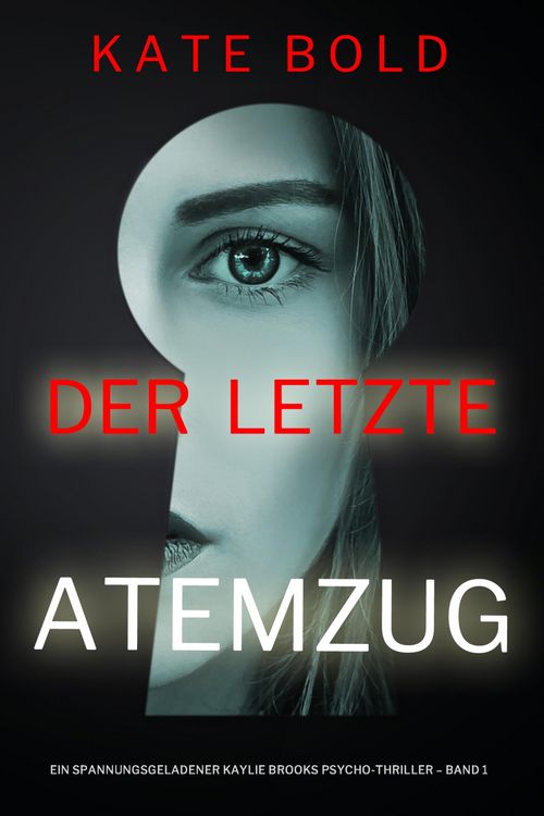Produktbild: Der letzte Atemzug (Ein spannungsgeladener Kaylie Brooks Psycho-Thriller - Band 1)