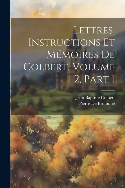 Produktbild: Lettres, Instructions Et M&eacute;moires De Colbert, Volume 2, part 1
