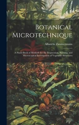 Produktbild: Botanical Microtechnique: A Hand-Book of Methods for the Preparation, Staining, and Microscopical Investigation of Vegetable Structures