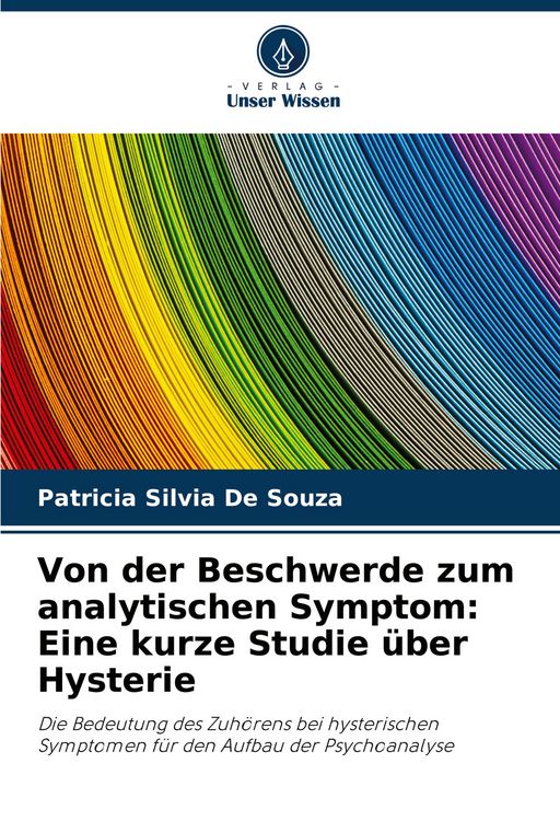 Produktbild: Von der Beschwerde zum analytischen Symptom: Eine kurze Studie &uuml;ber Hysterie