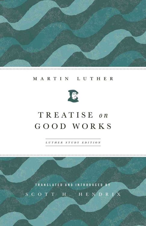 Produktbild: Treatise on Good Works (Luther Study) (Luther Study)