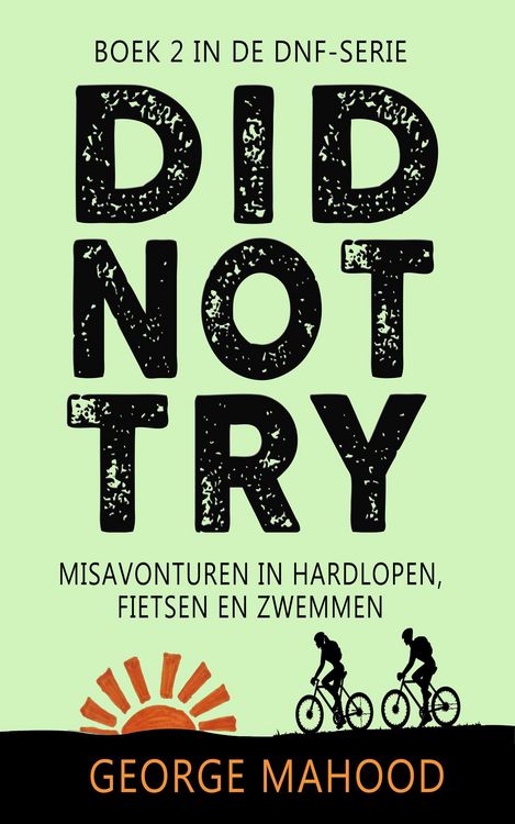 Produktbild: Did Not Try: Misavonturen in hardlopen, fietsen en zwemmen (DNF-SERIE, #2)