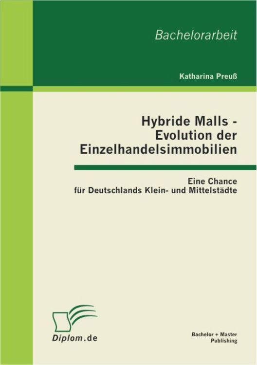 Produktbild: Hybride Malls - Evolution der Einzelhandelsimmobilien: Eine Chance f&uuml;r Deutschlands Klein- und Mittelst&auml;dte