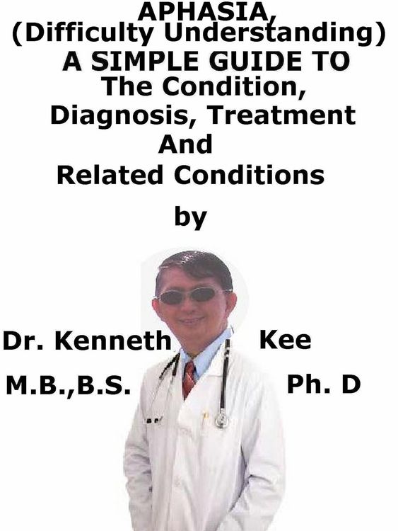 Produktbild: Aphasia, (Difficulty Understanding) A Simple Guide To The Condition, Diagnosis, Treatment And Related Conditions