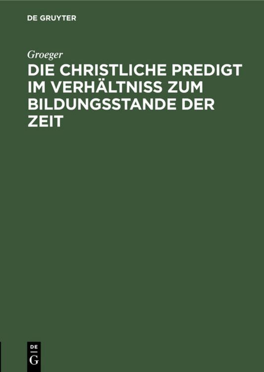 Produktbild: Die christliche Predigt im Verh&auml;ltni&szlig; zum Bildungsstande der Zeit