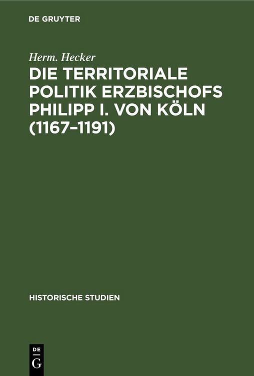 Produktbild: Die territoriale Politik Erzbischofs Philipp I. von K&ouml;ln (1167&ndash;1191)