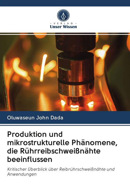 Produktbild: Produktion und mikrostrukturelle Ph&auml;nomene, die R&uuml;hrreibschwei&szlig;n&auml;hte beeinflussen