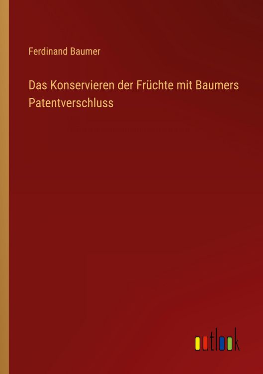 Produktbild: Das Konservieren der Fr&uuml;chte mit Baumers Patentverschluss