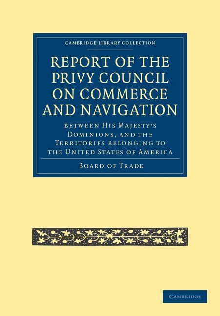 Produktbild: Report of the Lords of the Committee of Privy Council on the Commerce and Navigation Between His Majesty S Dominions, and the Territories Belonging to