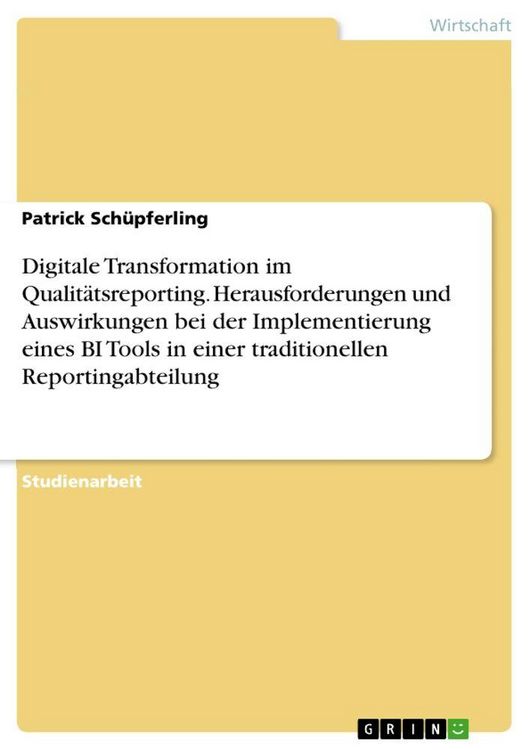 Produktbild: Digitale Transformation im Qualit&auml;tsreporting. Herausforderungen und Auswirkungen bei der Implementierung eines BI Tools in einer traditionellen Reportingabteilung