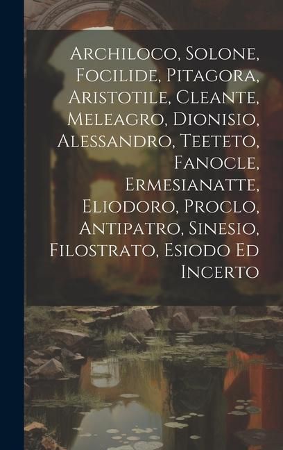 Produktbild: Archiloco, Solone, Focilide, Pitagora, Aristotile, Cleante, Meleagro, Dionisio, Alessandro, Teeteto, Fanocle, Ermesianatte, Eliodoro, Proclo, Antipatr