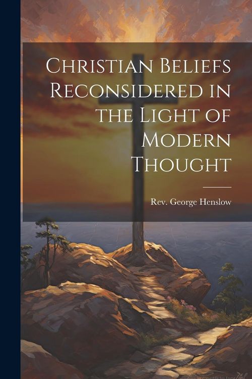 Produktbild: Christian Beliefs Reconsidered in the Light of Modern Thought