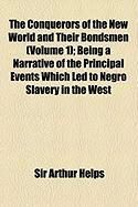 Produktbild: The Conquerors of the New World and Their Bondsmen (Volume 1); Being a Narrative of the Principal Events Which Led to Negro Slavery in the West