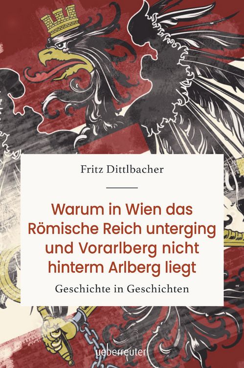 Produktbild: Warum in Wien das R&ouml;mische Reich unterging und Vorarlberg nicht hinterm Arlberg liegt