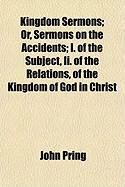 Produktbild: Kingdom Sermons; Or, Sermons on the Accidents; I. of the Subject, II. of the Relations, of the Kingdom of God in Christ