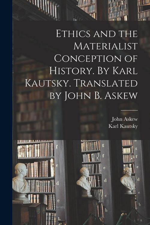 Produktbild: Ethics and the Materialist Conception of History. By Karl Kautsky. Translated by John B. Askew