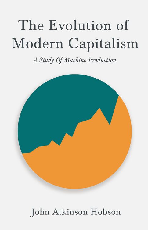 Produktbild: The Evolution Of Modern Capitalism - A Study Of Machine Production