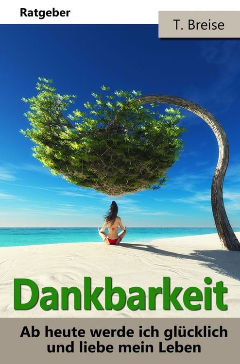 Produktbild: Dankbarkeit: Ab heute werde ich gl&uuml;cklich und liebe mein Leben!