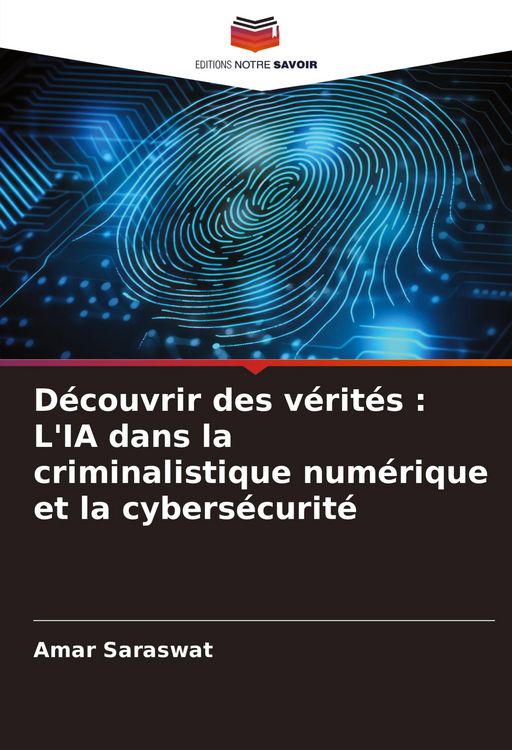 Produktbild: D&eacute;couvrir des v&eacute;rit&eacute;s : L'IA dans la criminalistique num&eacute;rique et la cybers&eacute;curit&eacute;