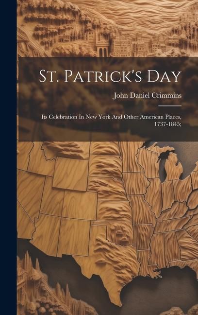 Produktbild: St. Patrick's Day; Its Celebration In New York And Other American Places, 1737-1845;