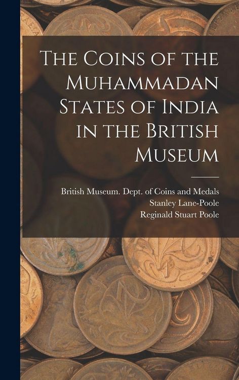 Produktbild: The Coins of the Muhammadan States of India in the British Museum