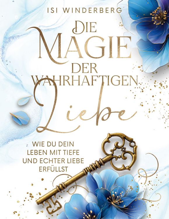 Produktbild: Die Magie der wahrhaftigen Liebe - wie du dein Leben mit Tiefe und echter Liebe erf&uuml;llst