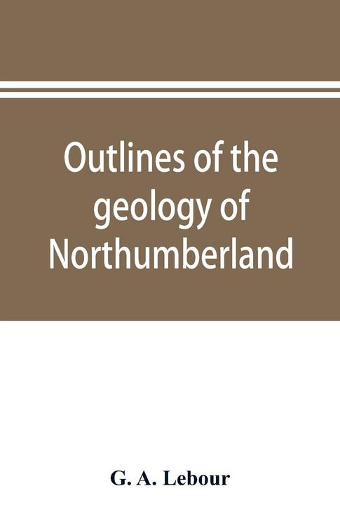 Produktbild: Outlines of the geology of Northumberland