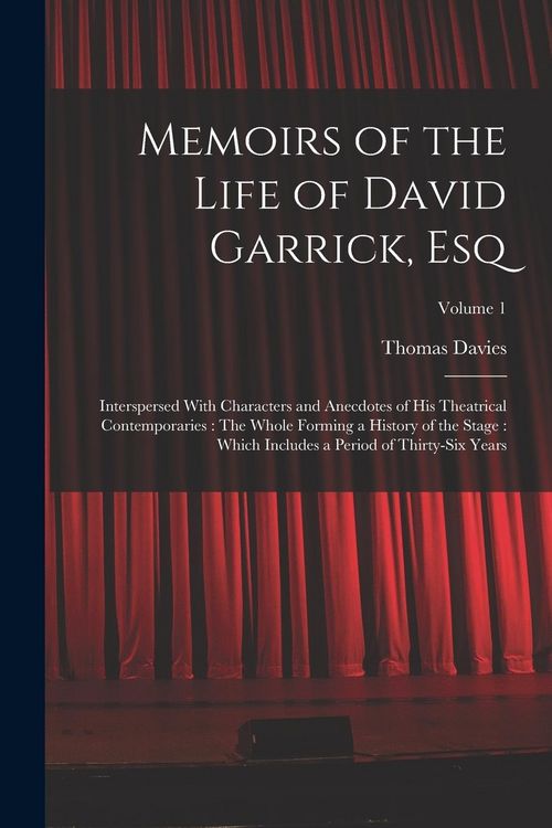 Produktbild: Memoirs of the Life of David Garrick, Esq: Interspersed With Characters and Anecdotes of His Theatrical Contemporaries: The Whole Forming a History of