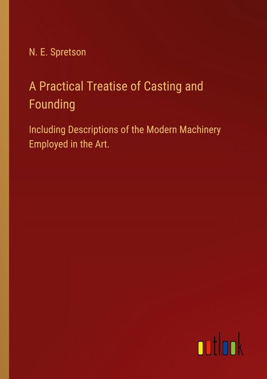 Produktbild: A Practical Treatise of Casting and Founding