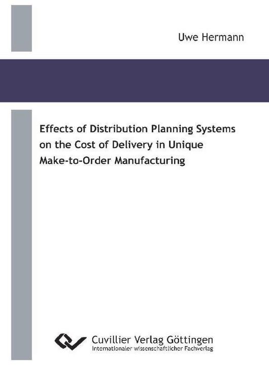 Produktbild: Effects of Distribution Planning Systems on the Cost of Delivery in Unique Make-to-Order Manufacturing