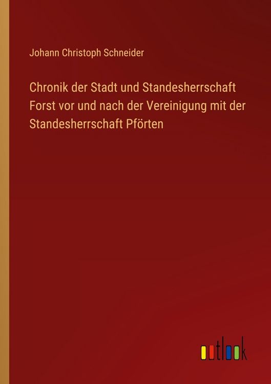 Produktbild: Chronik der Stadt und Standesherrschaft Forst vor und nach der Vereinigung mit der Standesherrschaft Pf&ouml;rten