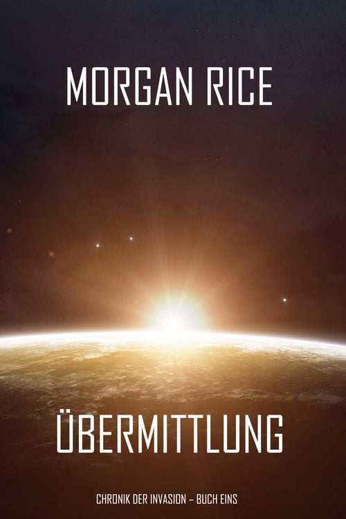 Übermittlung (Chronik der Invasion - Buch eins): Ein Science Fiction Thriller