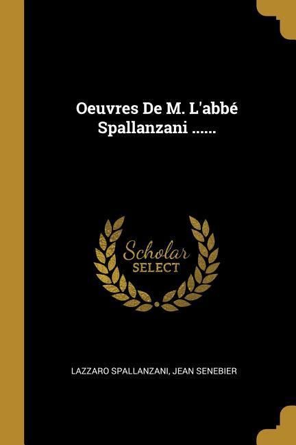 Produktbild: Oeuvres De M. L'abb&eacute; Spallanzani ......
