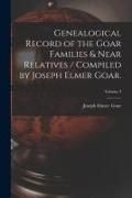 Produktbild: Genealogical Record of the Goar Families & Near Relatives / Compiled by Joseph Elmer Goar.; Volume 3