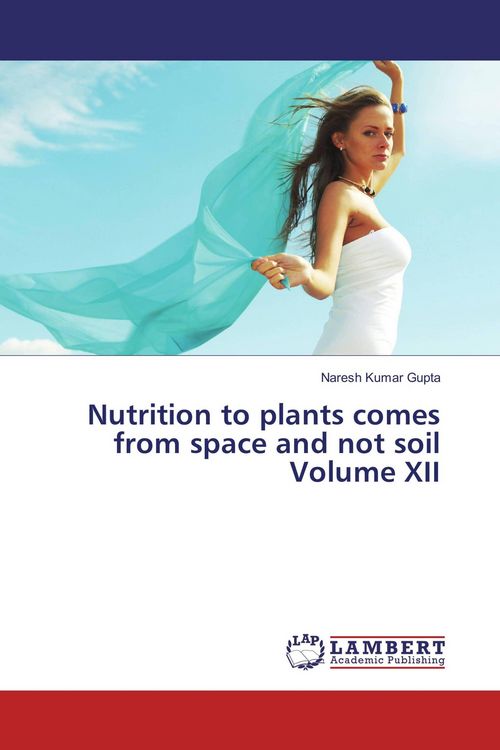 Produktbild: Nutrition to plants comes from space and not soil Volume XII