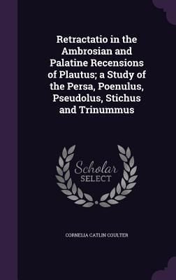 Produktbild: Retractatio in the Ambrosian and Palatine Recensions of Plautus; a Study of the Persa, Poenulus, Pseudolus, Stichus and Trinummus