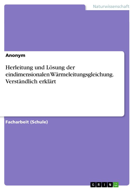 Produktbild: Herleitung und L&ouml;sung der eindimensionalen W&auml;rmeleitungsgleichung. Verst&auml;ndlich erkl&auml;rt
