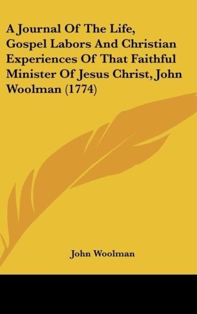 Produktbild: Woolman, J: Journal Of The Life, Gospel Labors And Christian