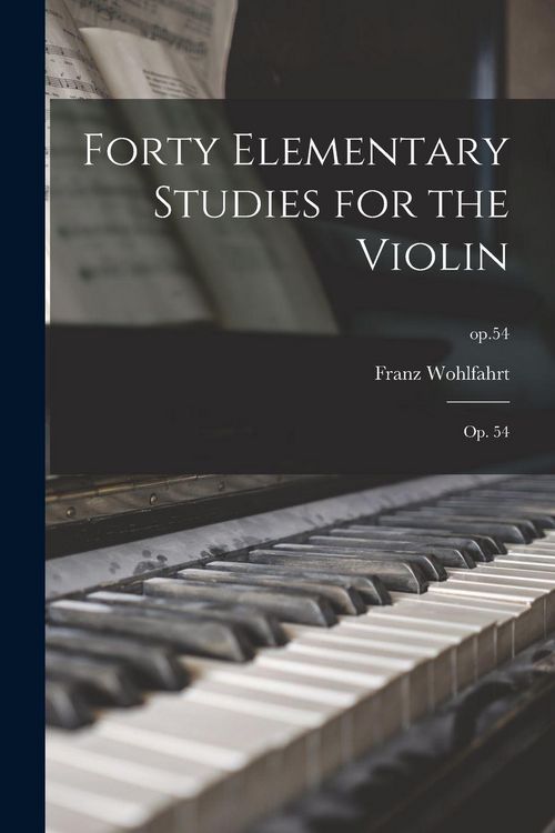 Produktbild: Forty Elementary Studies for the Violin: Op. 54; op.54